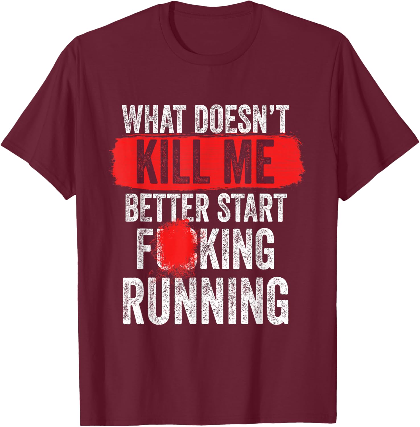 What Doesn't Kill Me Better Start Running Funny T-Shirt - T-Shirt | Maroon