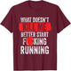 What Doesn't Kill Me Better Start Running Funny T-Shirt - T-Shirt | Maroon