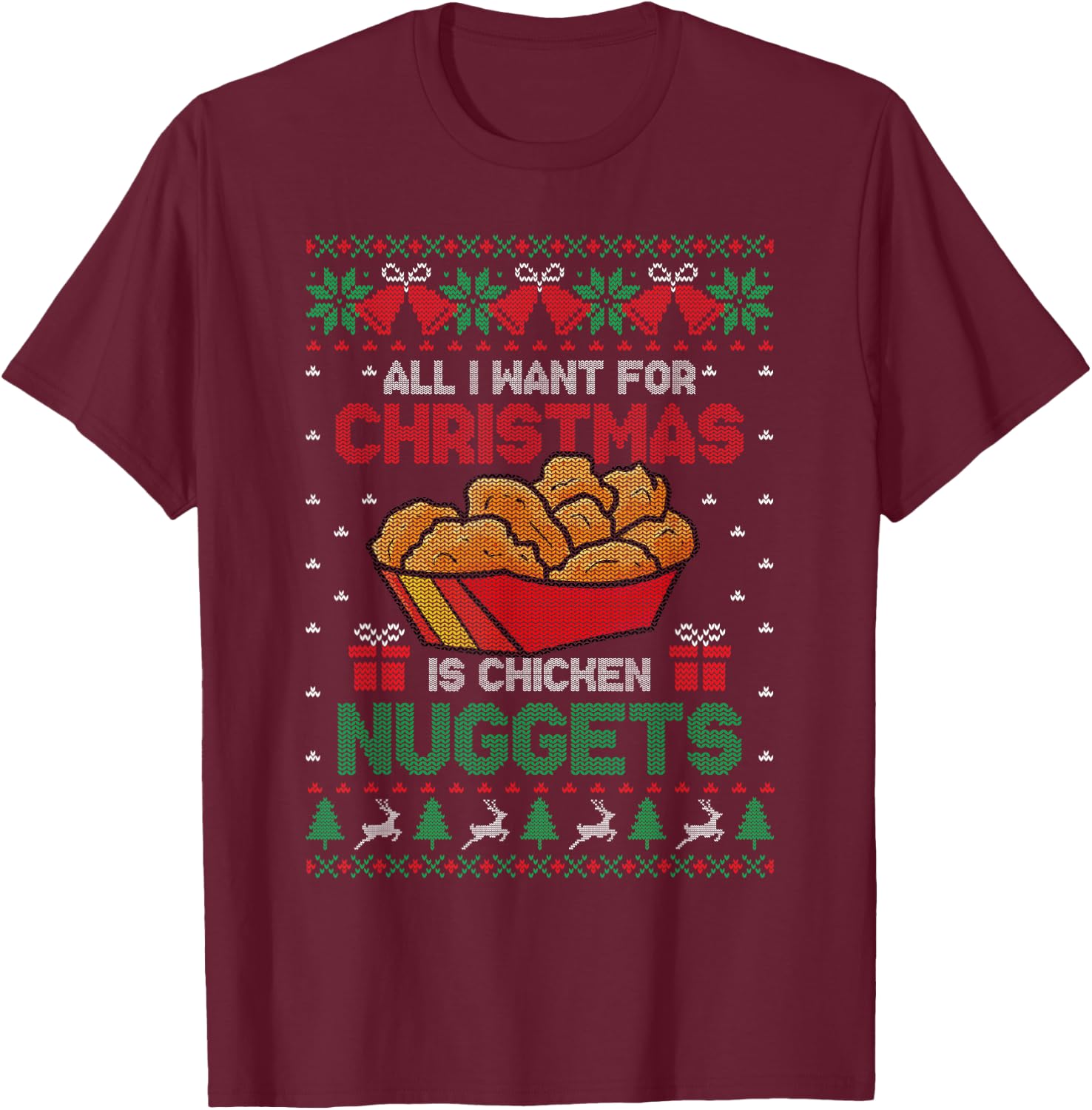 All I Want For Christmas Is Chicken Nuggets Ugly Sweater T-Shirt - T-Shirt | Maroon