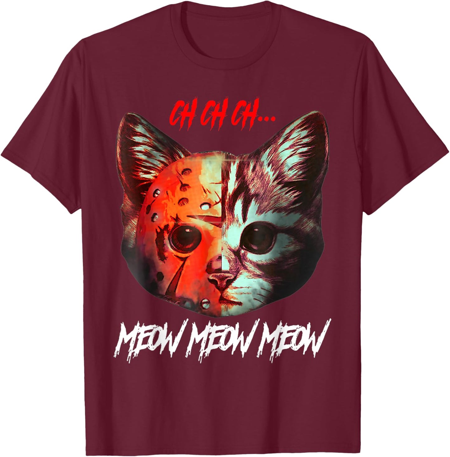 Ch Ch Ch Meow Meow Meow Scary Halloween Cat Funny T-Shirt - T-Shirt | Maroon