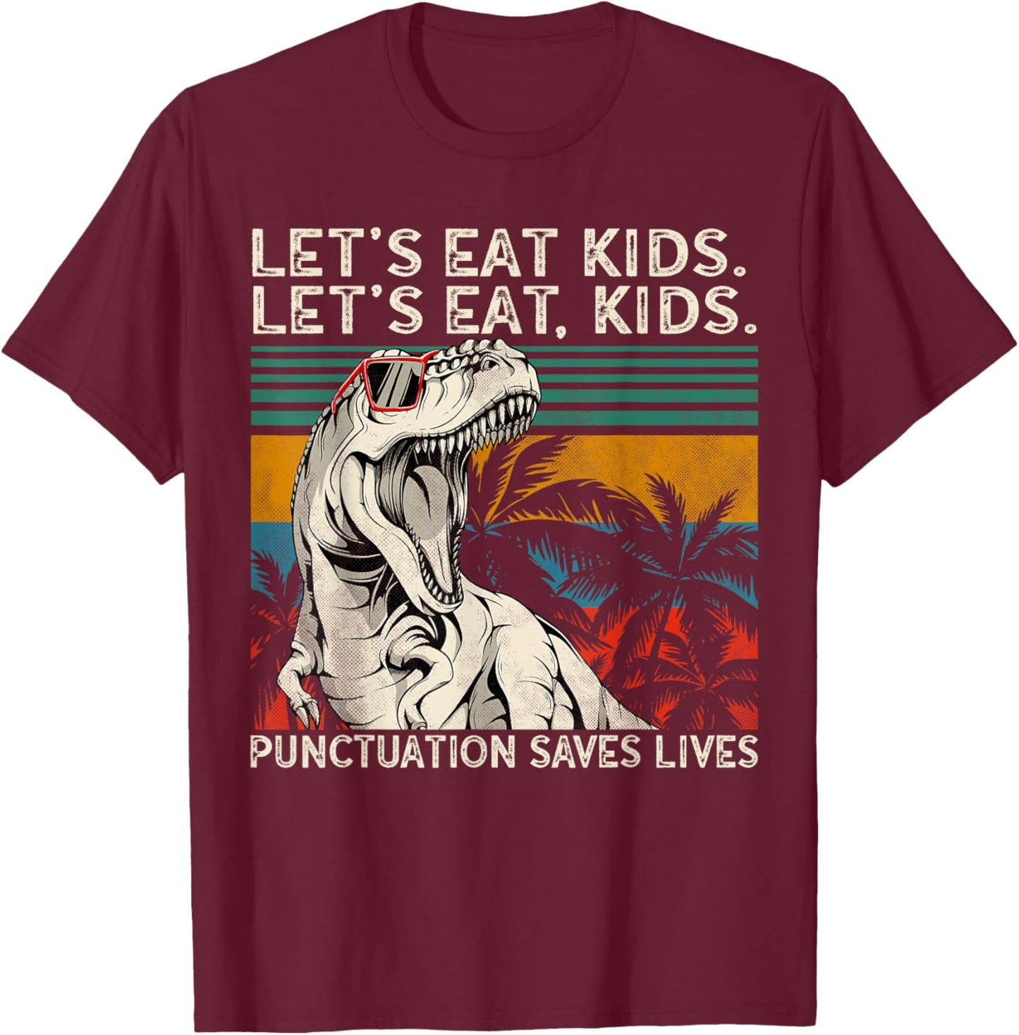 Let's Eat Kids Punctuation Saves Lives Funny Grammar T-Rex T-Shirt - T-Shirt | Maroon