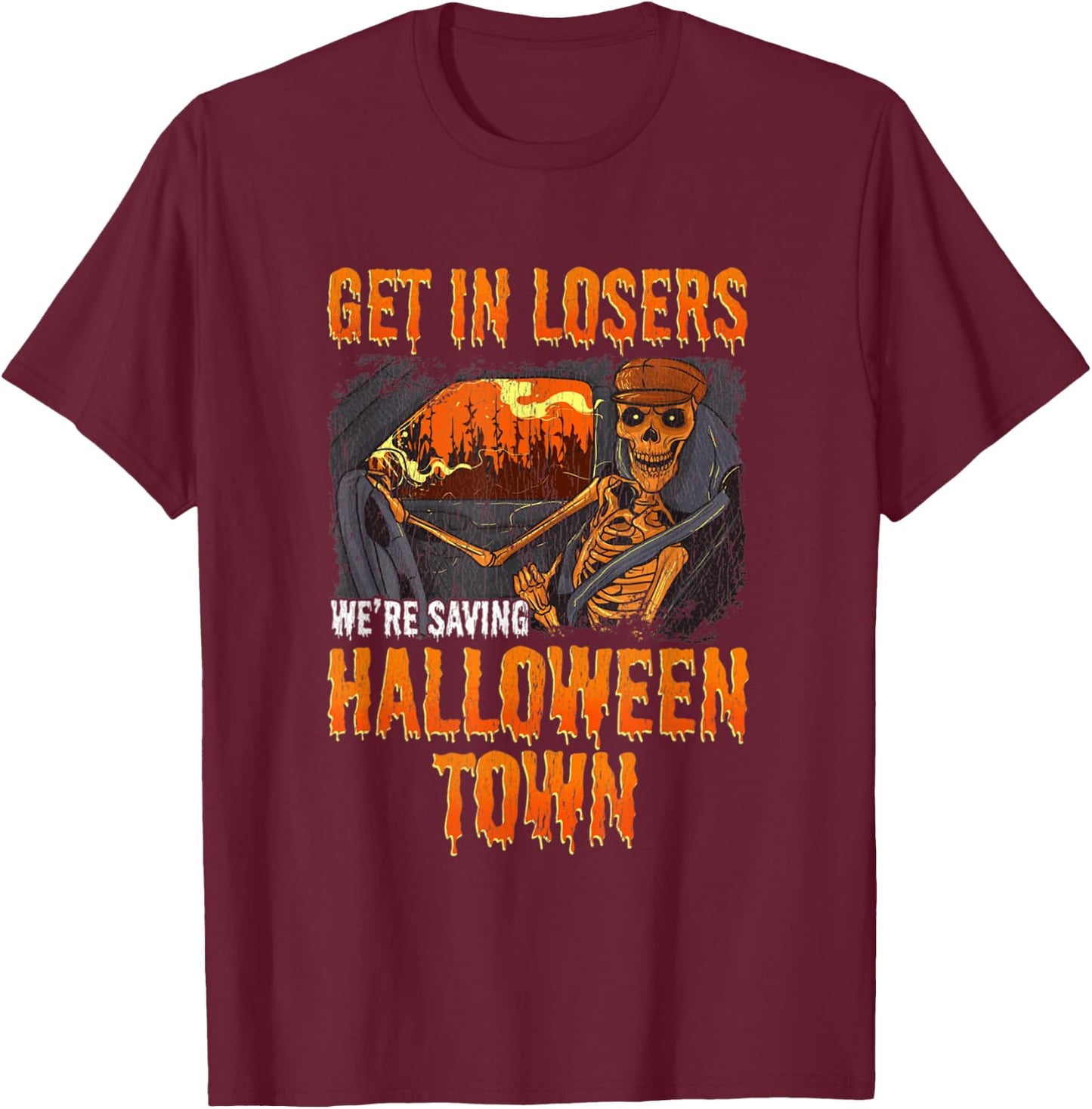 Get In Losers We're Saving Halloween Town Skeleton T-Shirt - T-Shirt | Maroon