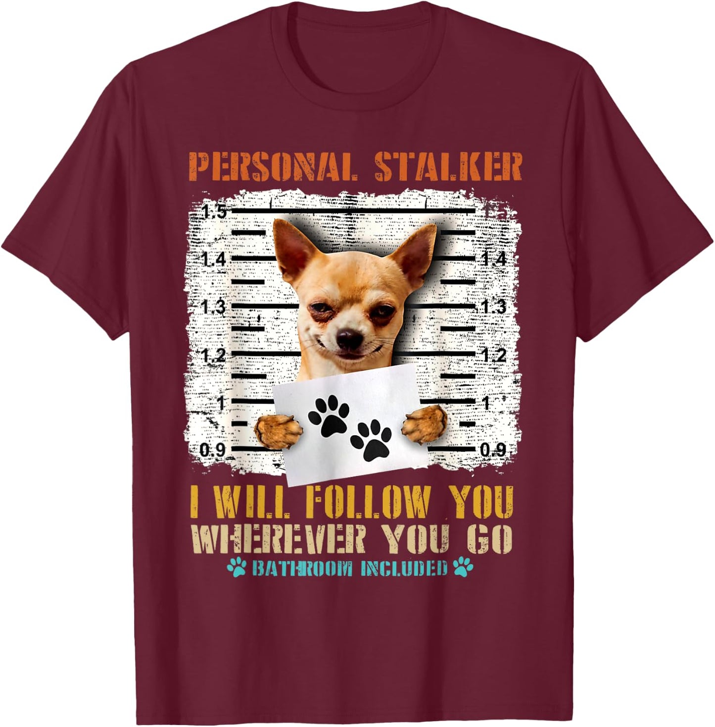 Personal Stalker Chihuahua Dog Arrested Jail Funny Vintage Men Women T-Shirt - T-Shirt | Maroon