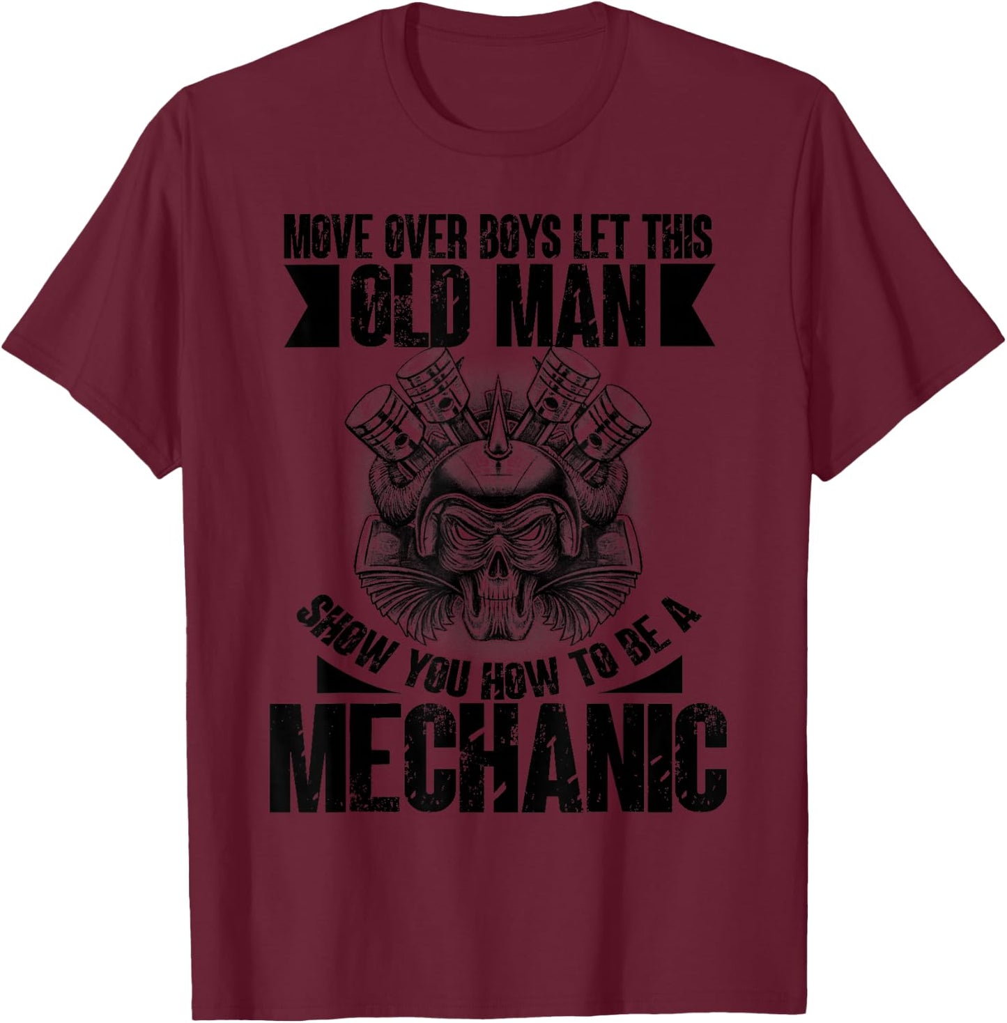 Move Over Boys Let This Old Man Show You To Be A Mechanic T-Shirt - T-Shirt | Maroon