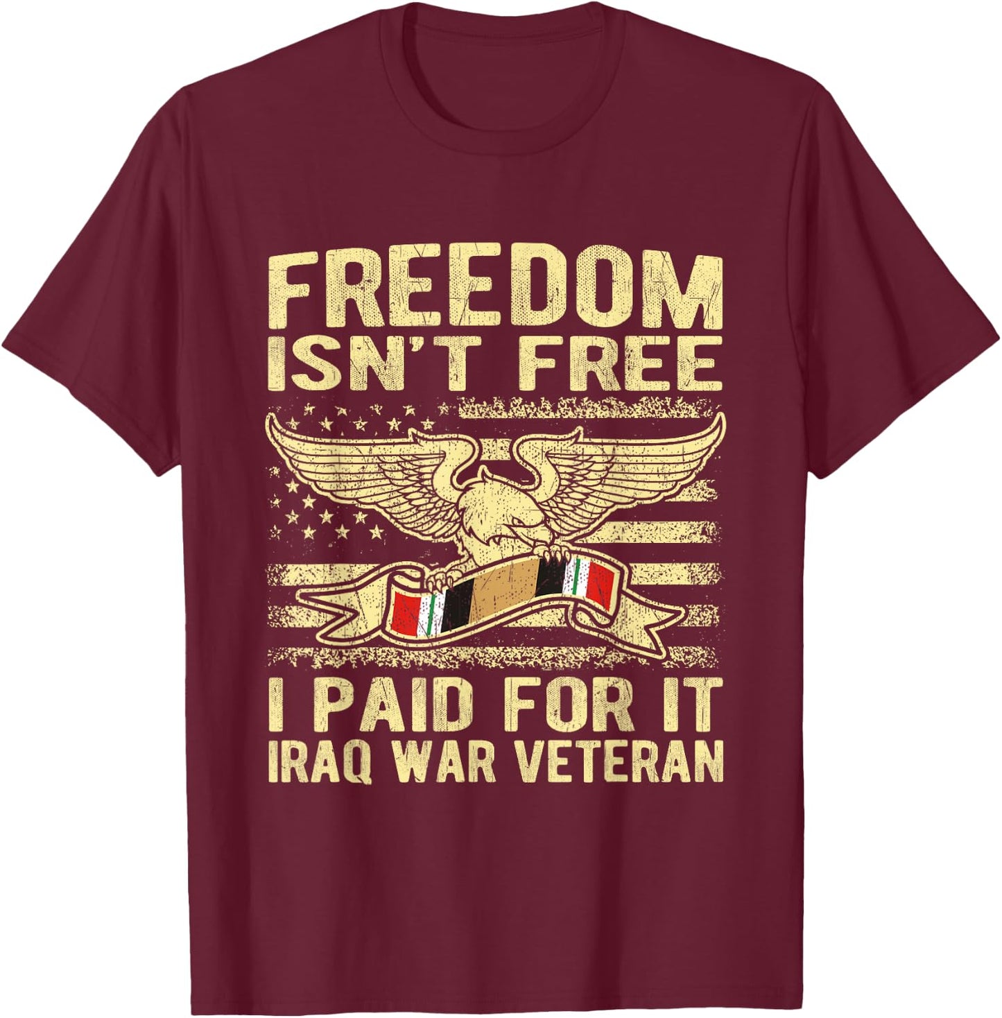 Freedom Isn't Free I Paid For It Proud Iraq War Veteran Gift T-Shirt - T-Shirt | Maroon
