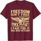 Freedom Isn't Free I Paid For It Proud Iraq War Veteran Gift T-Shirt - T-Shirt | Maroon