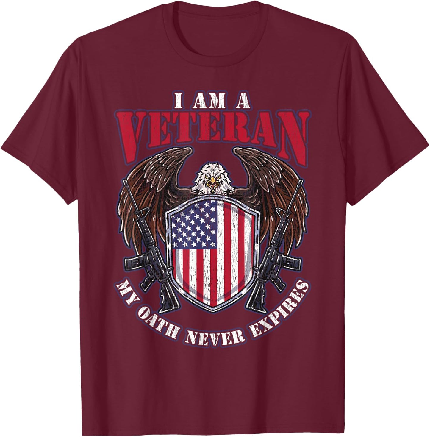 I am a Veteran My Oath Never Expires Patriotic Veteran Women Men T-Shirt - T-Shirt | Maroon
