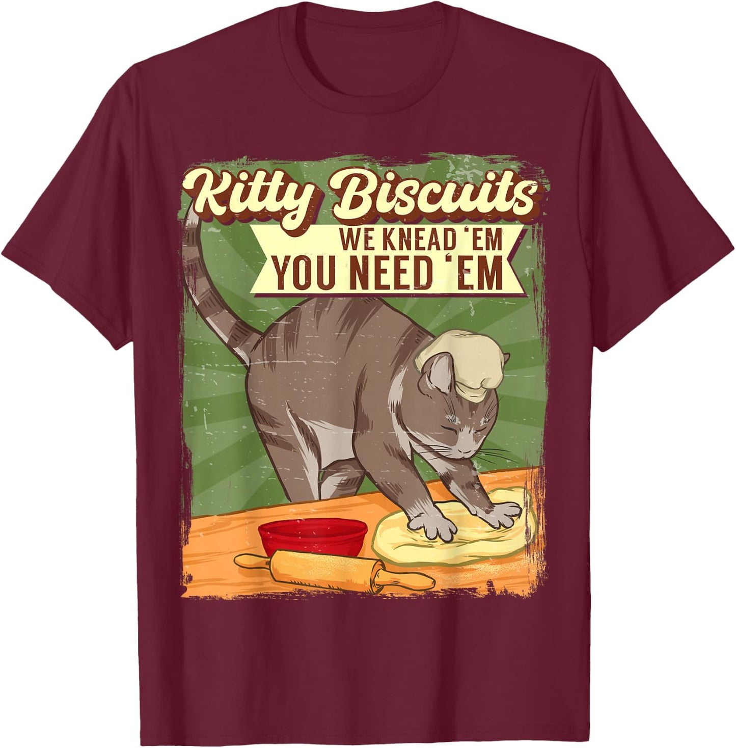 Kitty Biscuits We Knead Em You Need Em Cat Lover Baker T-Shirt - T-Shirt | Maroon