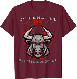 If Genders Confuse You Go Milk A Bull T-Shirt - T-Shirt | Maroon