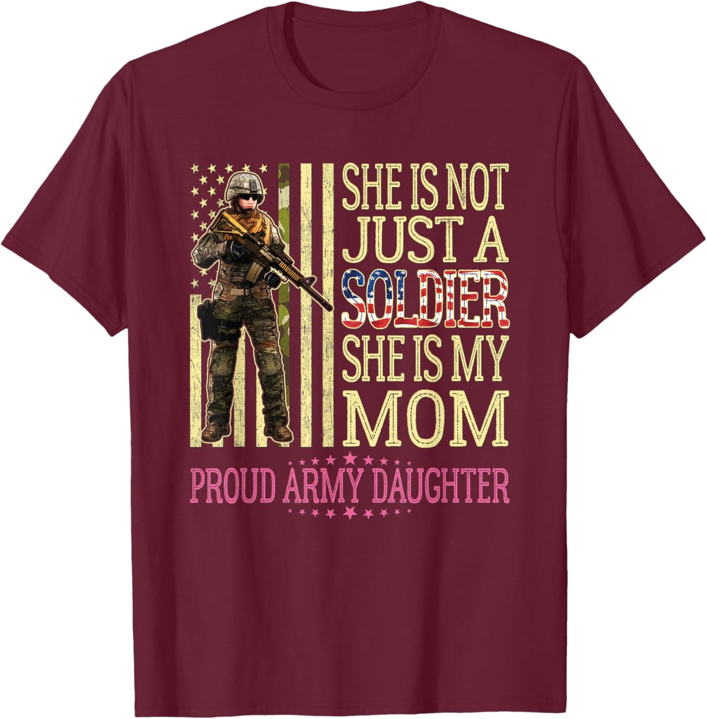 She Is Not Just A Soldier She Is My Mom Proud Army Daughter T-Shirt - T-Shirt | Maroon