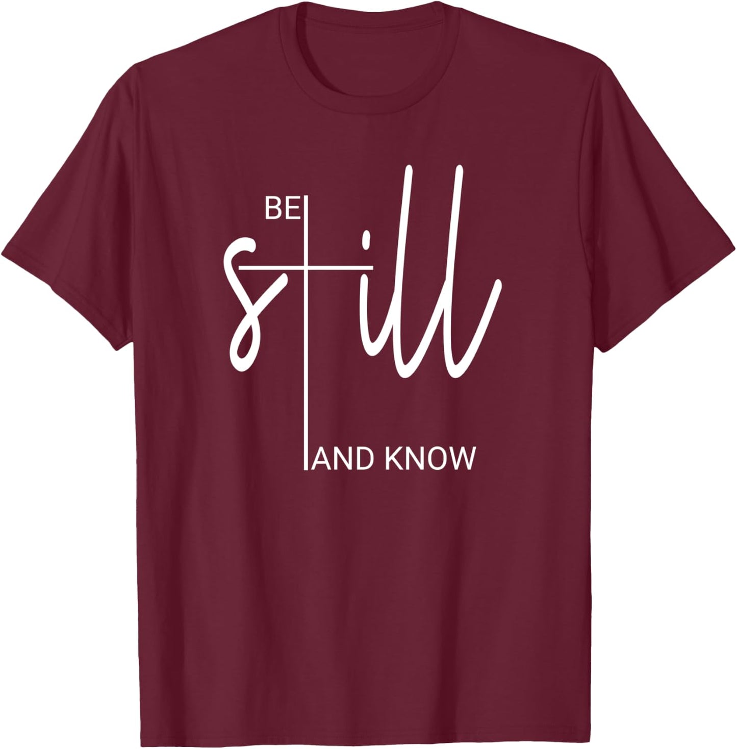 Be Still And Know That I Am God Christian Gifts T-Shirt - T-Shirt | Maroon