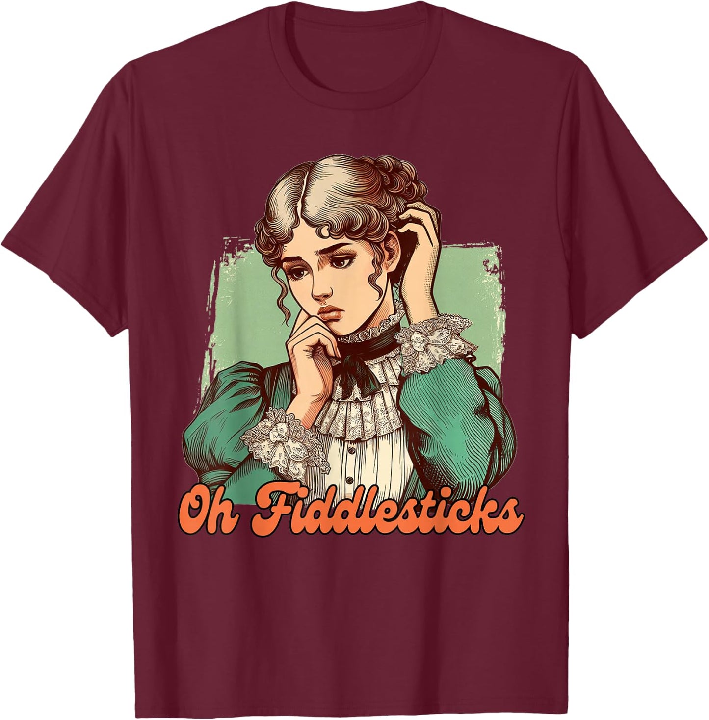 Funny Sarcasm Humor Victorian Era BFF Oh Fiddlesticks T-Shirt - T-Shirt | Maroon