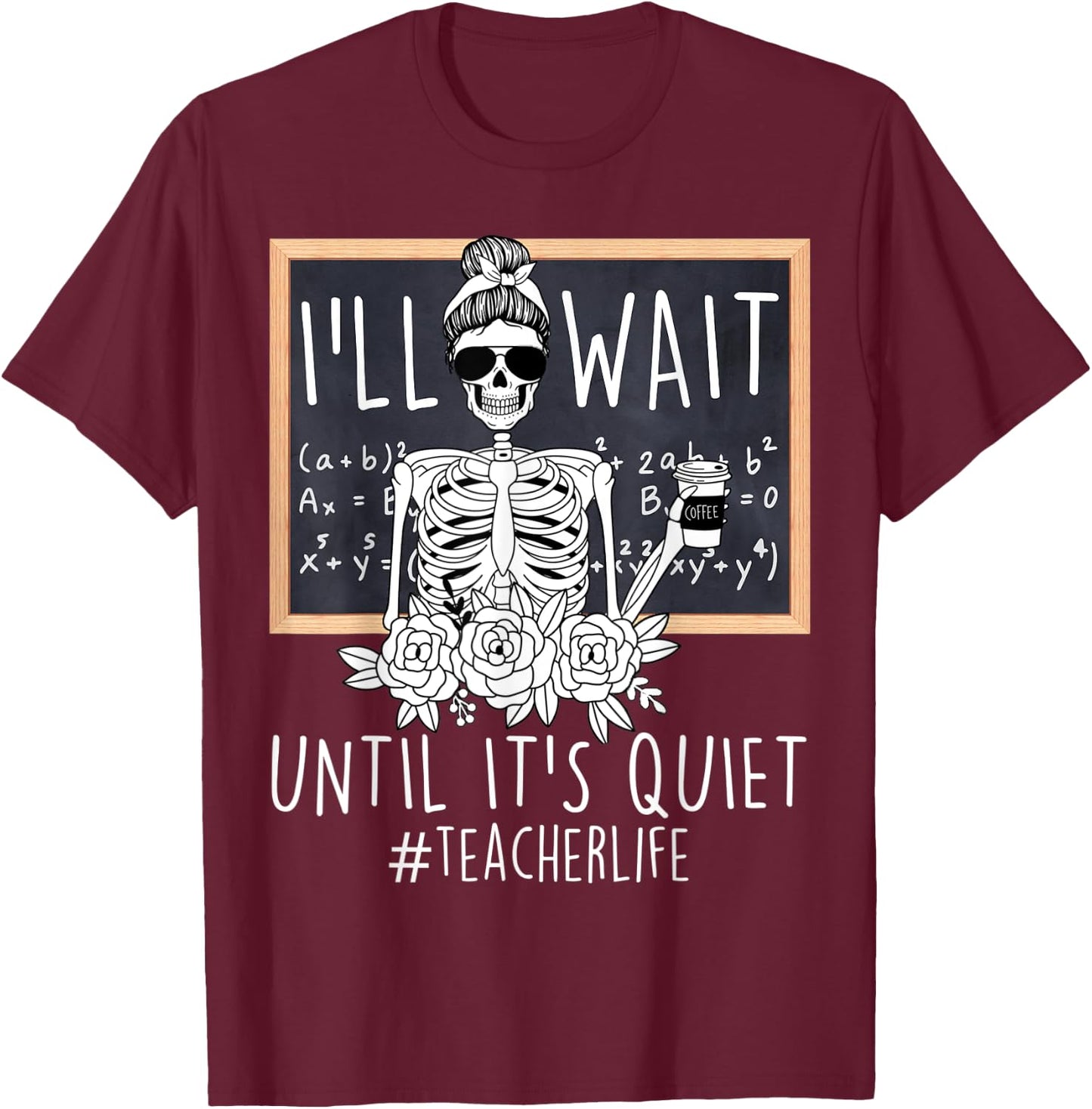 I'll Just Wait Until It's Quiet Skeleton Teacher Funny Women T-Shirt - T-Shirt | Maroon