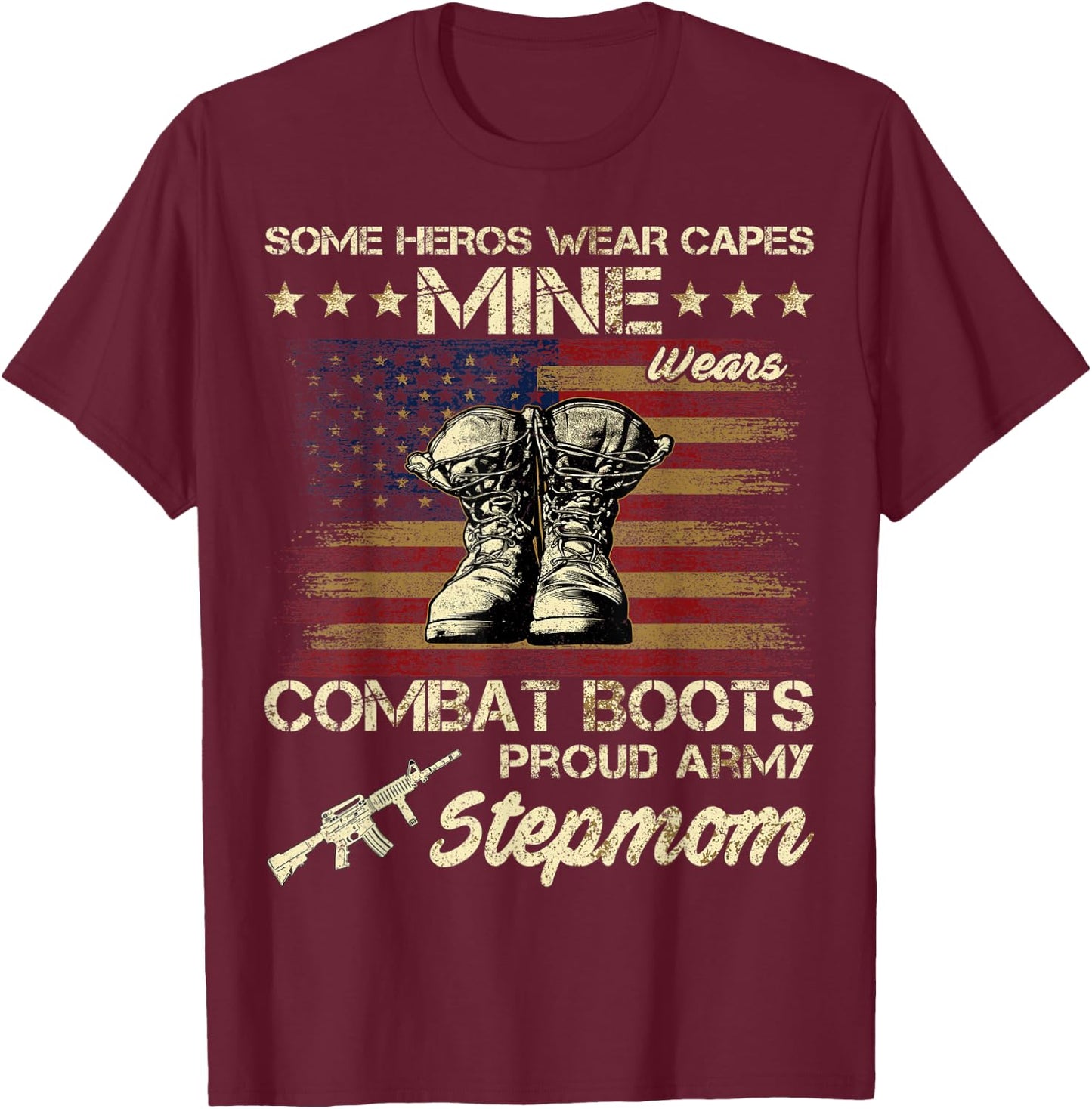 Some Heros Wear Capes Mine Wears Combat Boots Army Stepmom T-Shirt - T-Shirt | Maroon