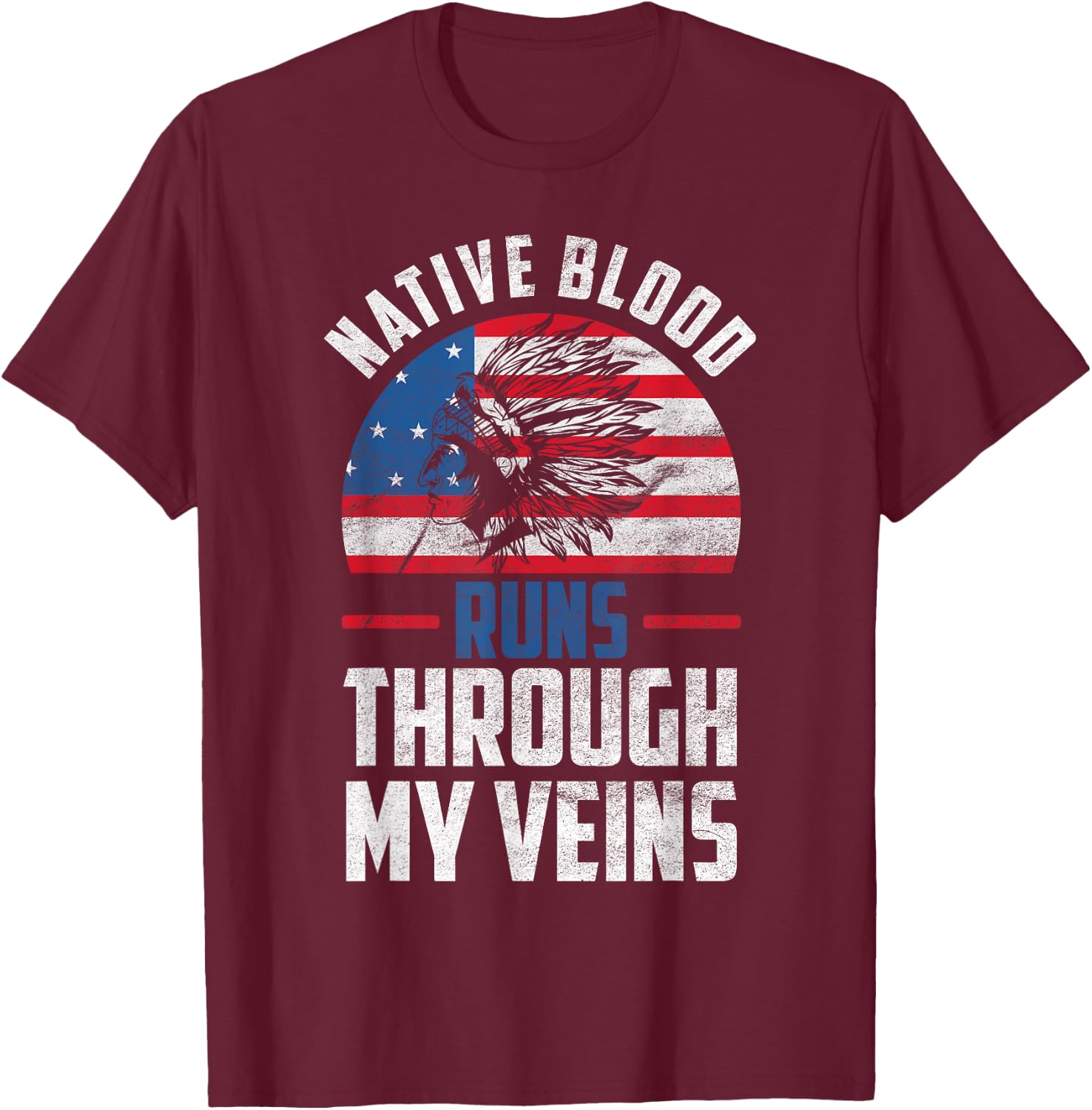 Native Blood Runs Through My Veins Native American America T-Shirt - T-Shirt | Maroon