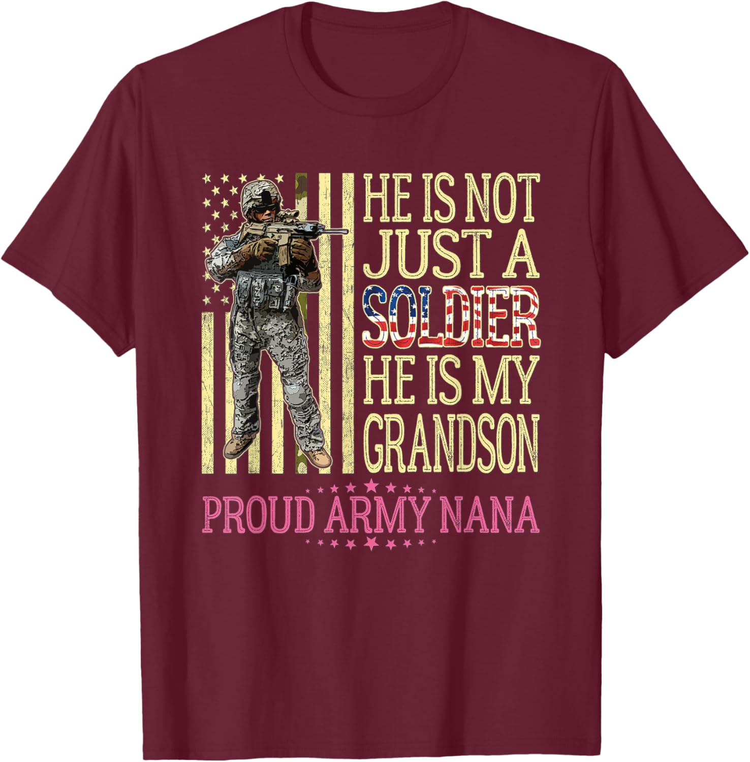 He Is Not Just A Soldier He Is My Grandson Proud Army Nana T-Shirt - T-Shirt | Maroon