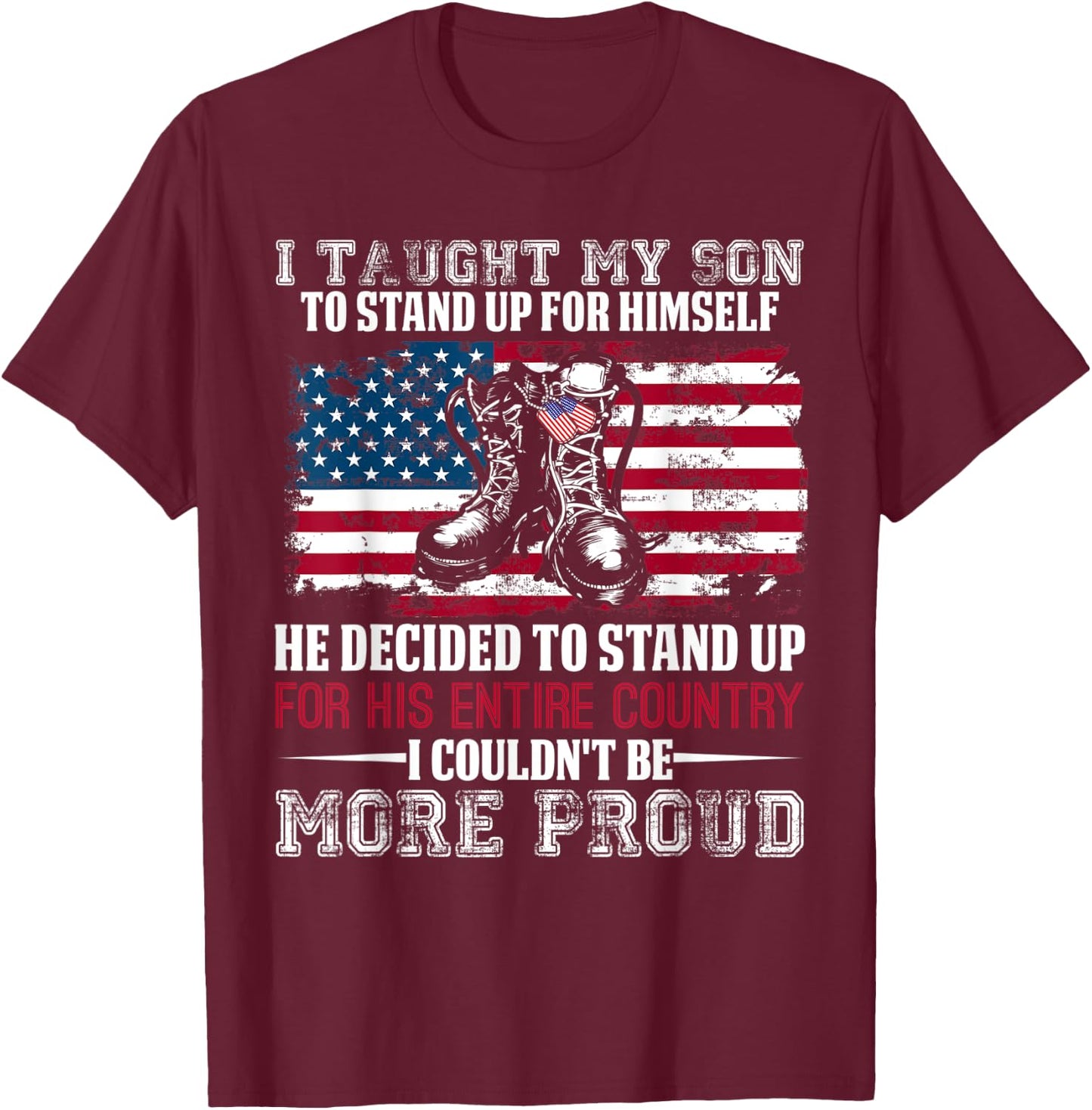 Proud Military Mom & Dad - I Taught My Son How to Stand Up T-Shirt - T-Shirt | Maroon