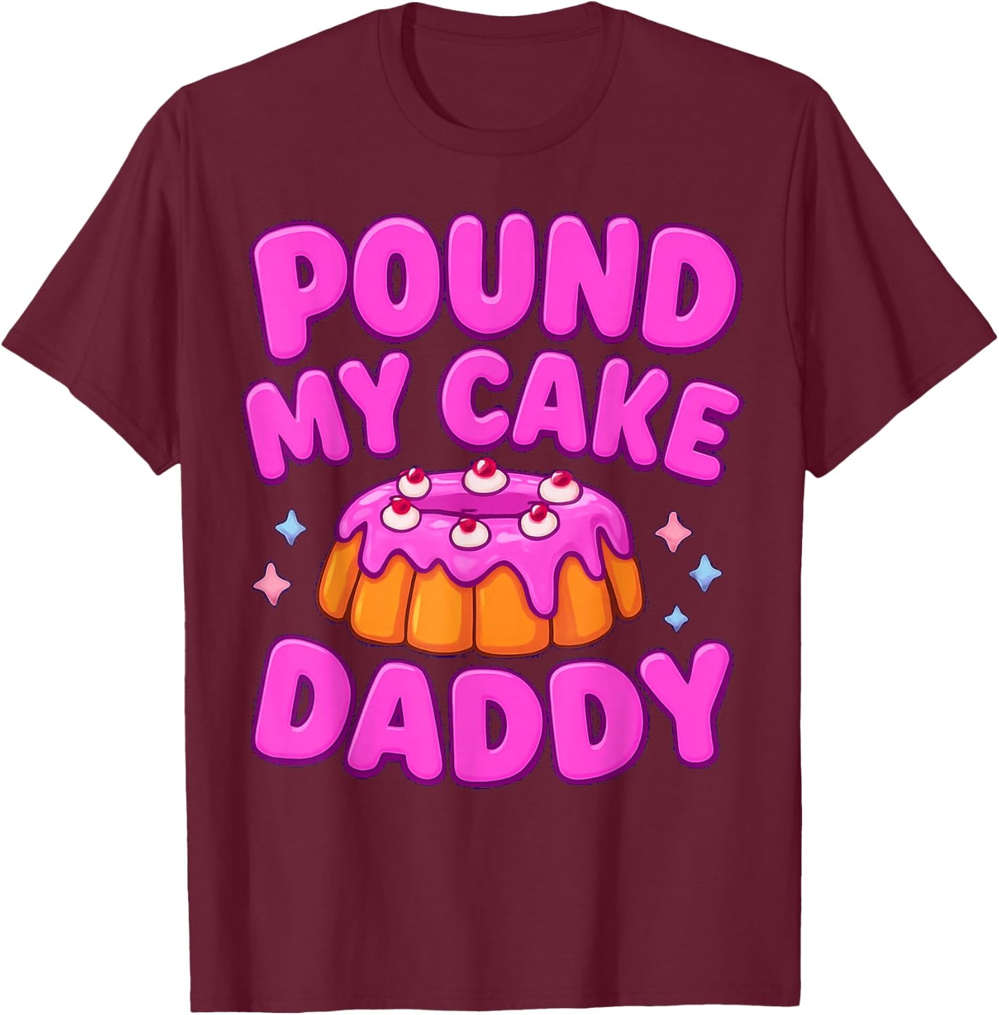 Pound My Cake Daddy Playful Humor T-Shirt - T-Shirt | Maroon