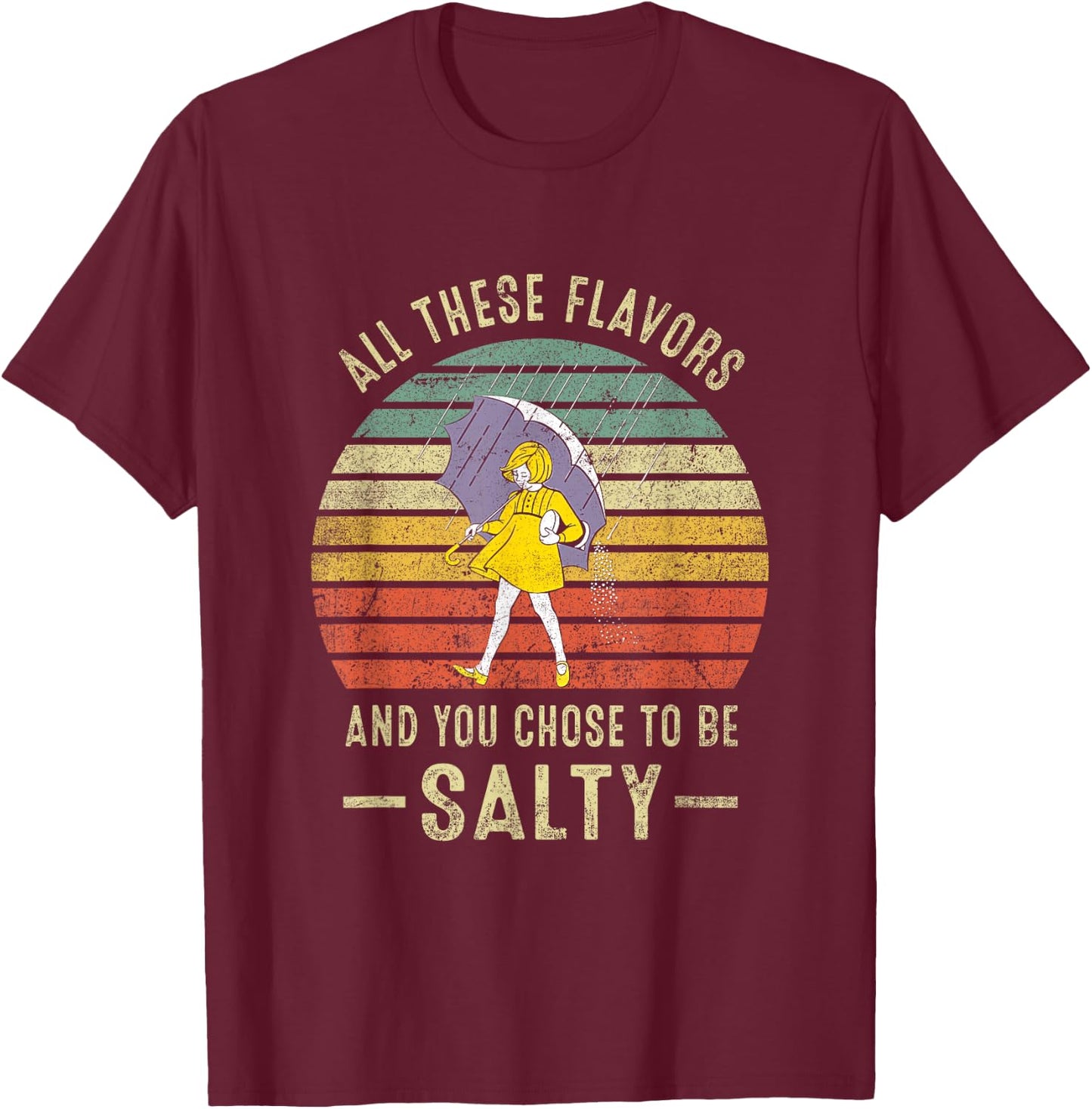 Vintage All These Flavors And You Choose To Be Salty T-Shirt - T-Shirt | Maroon