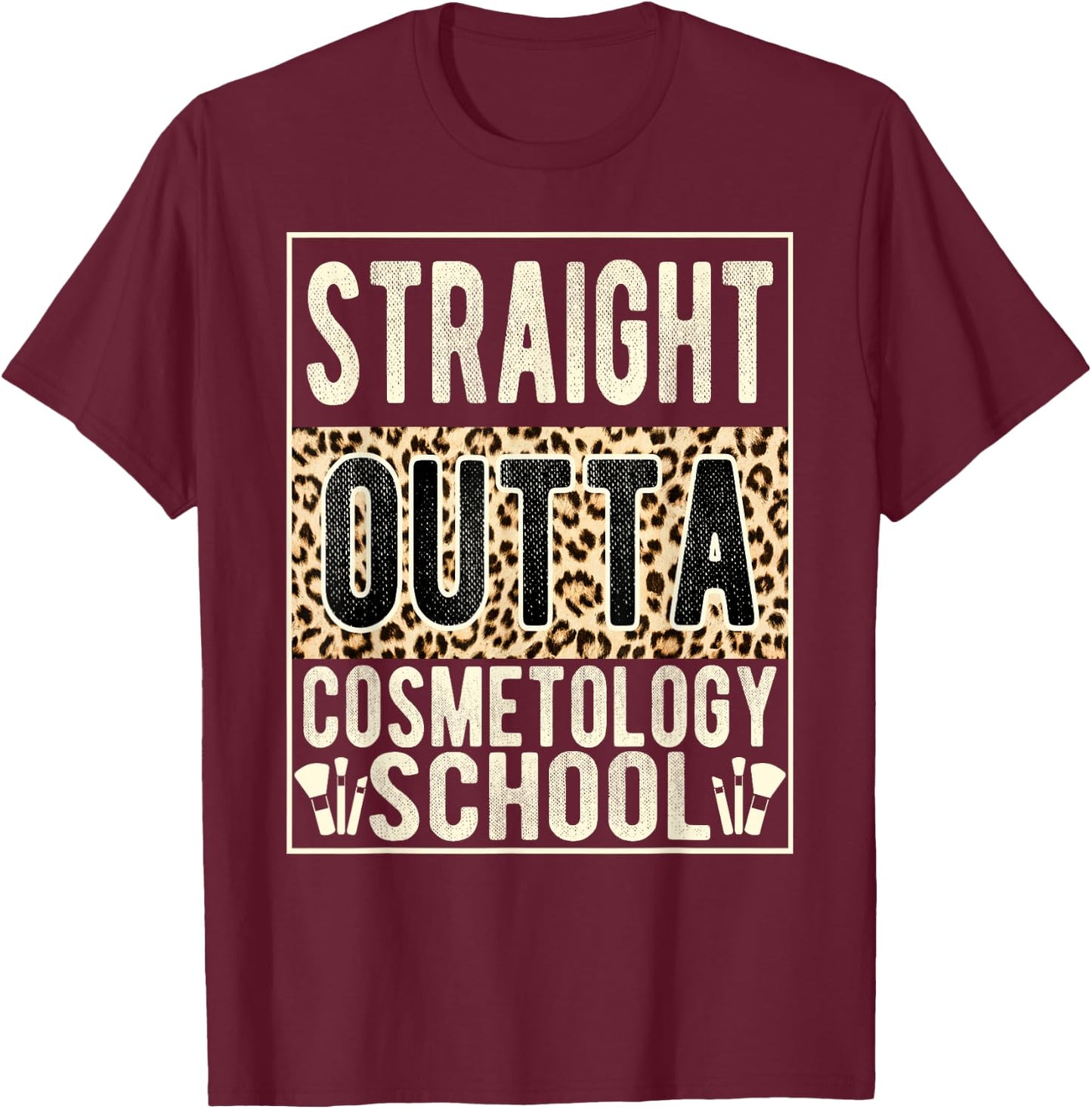 Straight Outta Cosmetology School Leopard Graduation Funny T-Shirt - T-Shirt | Maroon