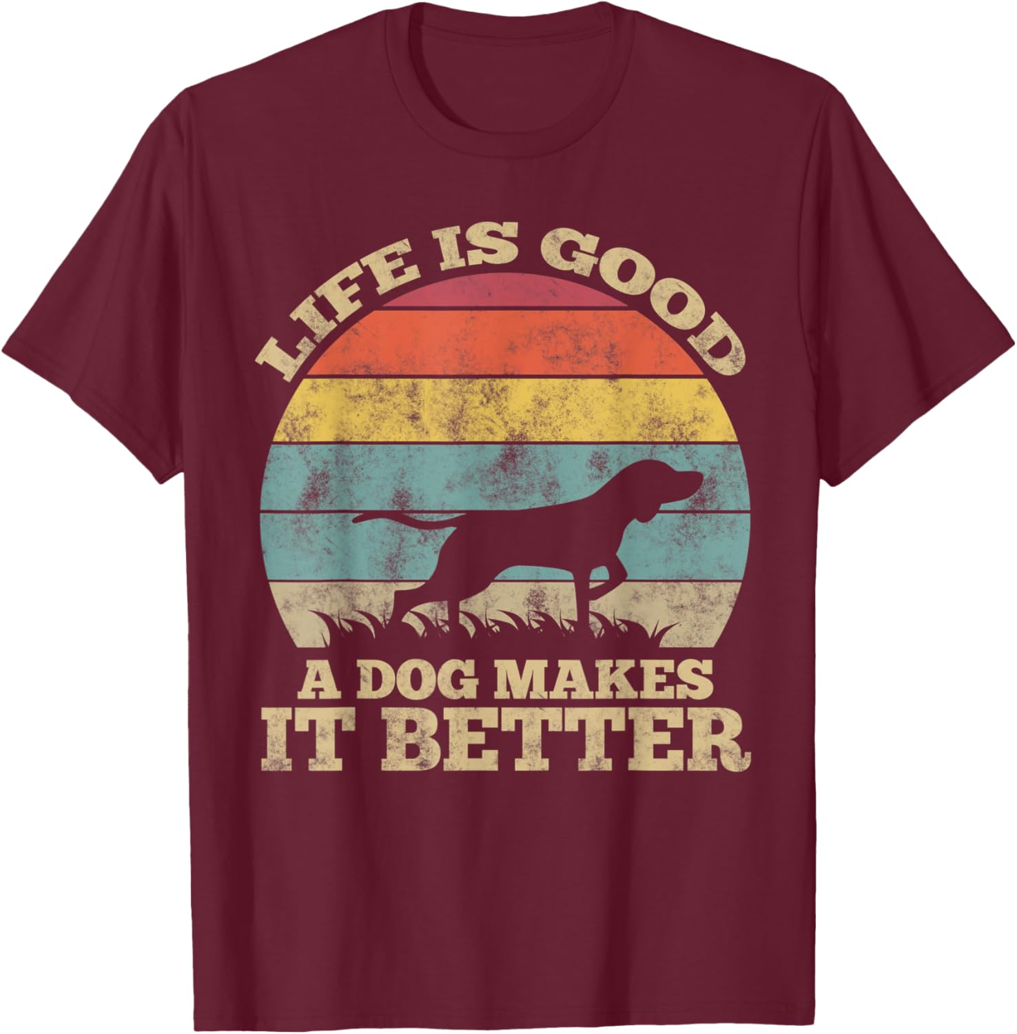 Life Is Very Good A Dog Makes It Better Dog Lover T-Shirt - T-Shirt | Maroon