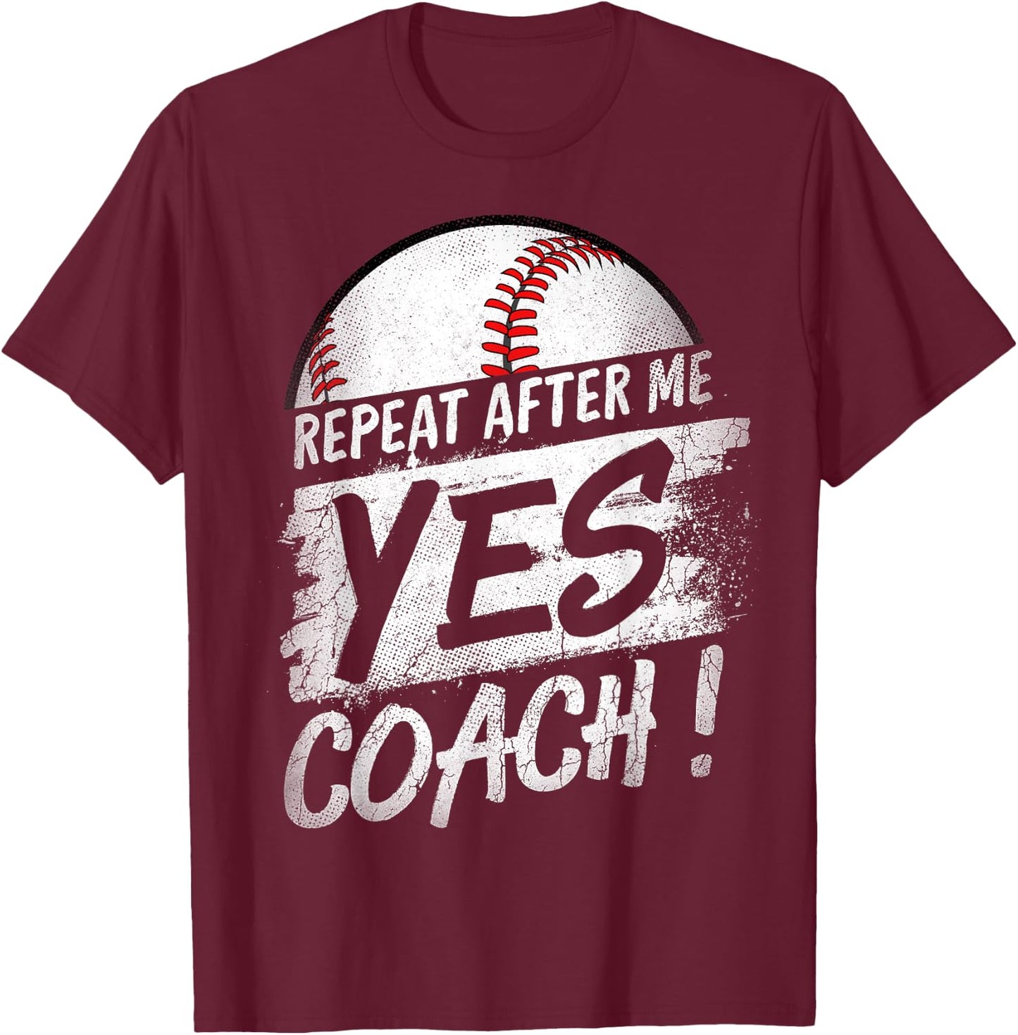 Repeat After Me Yes Coach T shirt Baseball Funny Sport Gifts T-Shirt - T-Shirt | Maroon
