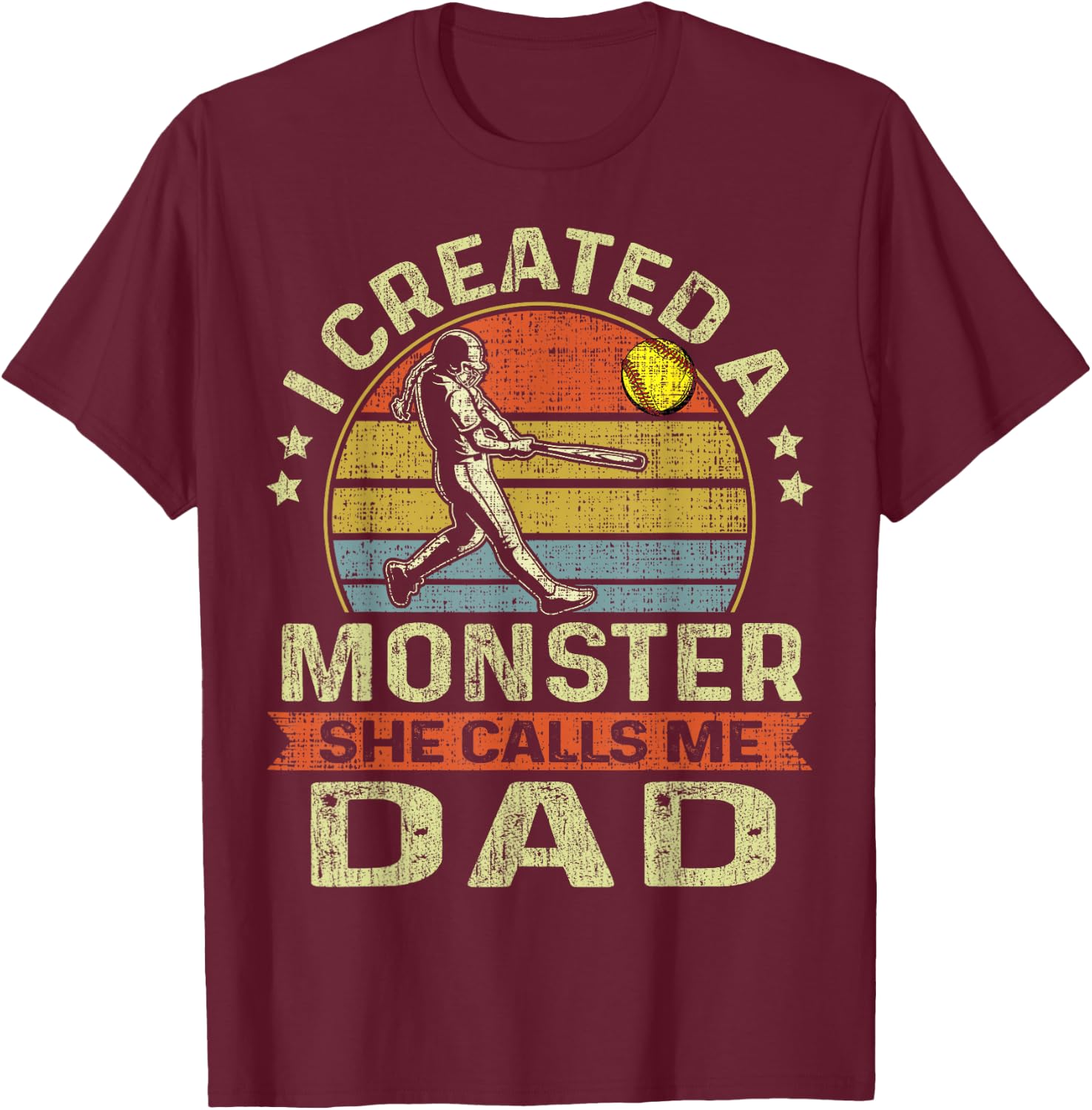 Father's Day Softball I Created A Monster She Calls Me Dad T-Shirt - T-Shirt | Maroon