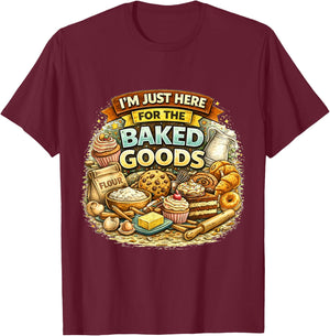 I’m Just Here for The Baked Goods Funny Baking Lover Quote T-Shirt - T-Shirt | Maroon