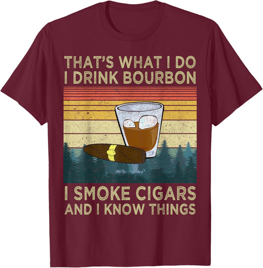 I Drink Bourbon I Smoke Cigars And I Know Things Sarcastic T-Shirt - T-Shirt | Maroon