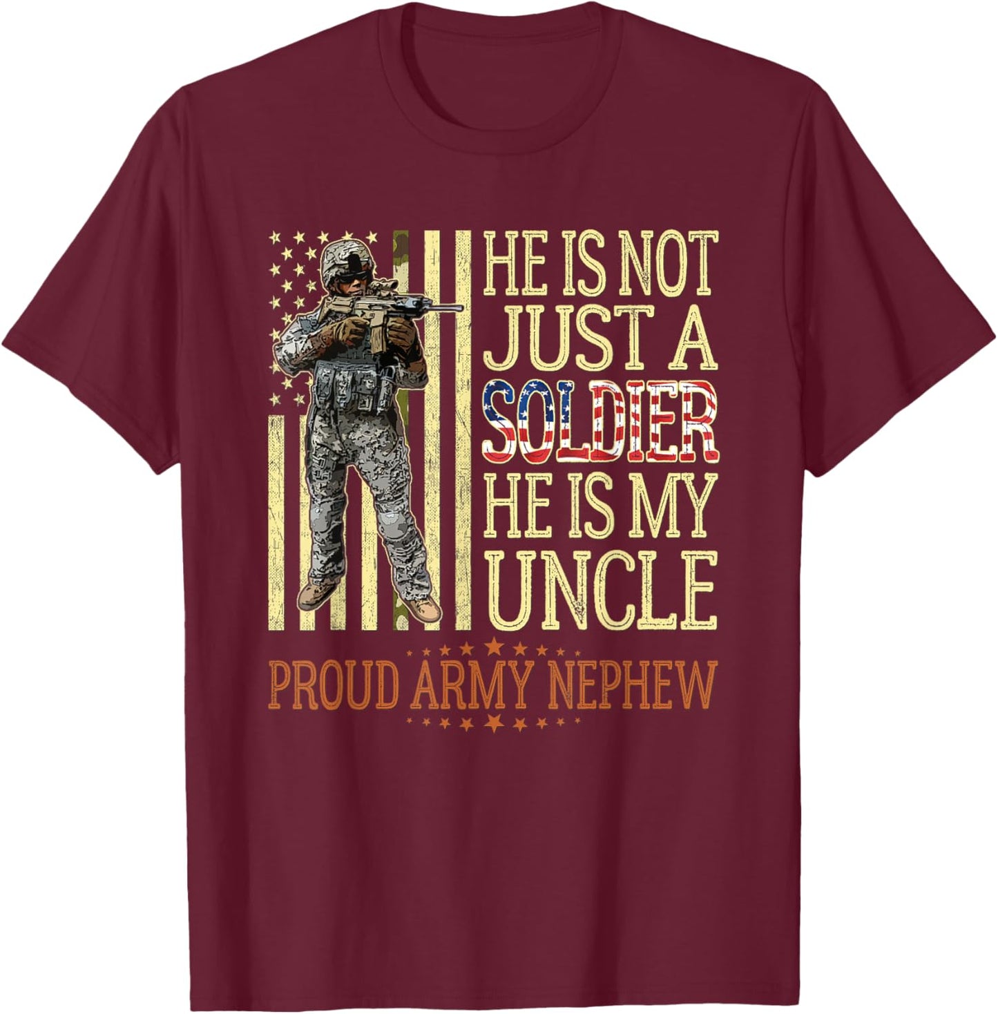 He Is Not Just A Soldier He Is My Uncle Proud Army Nephew T-Shirt - T-Shirt | Maroon