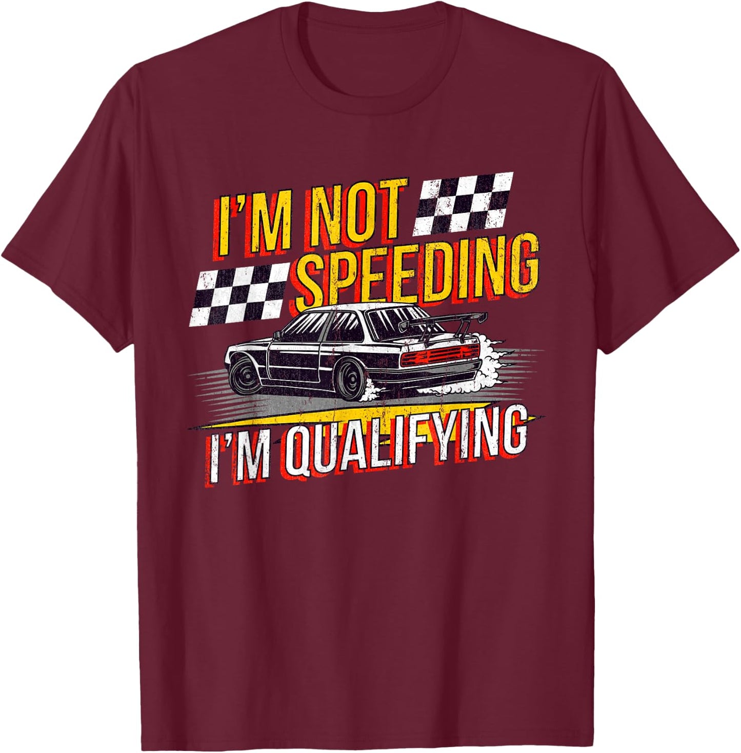 I'm Not Speeding I'm Qualifying Race Track Drag Racing T-Shirt - T-Shirt | Maroon