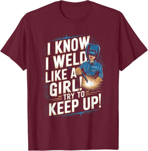 I Know I Weld Like A Girl - Funny Welder Welding Woman T-Shirt - T-Shirt | Maroon