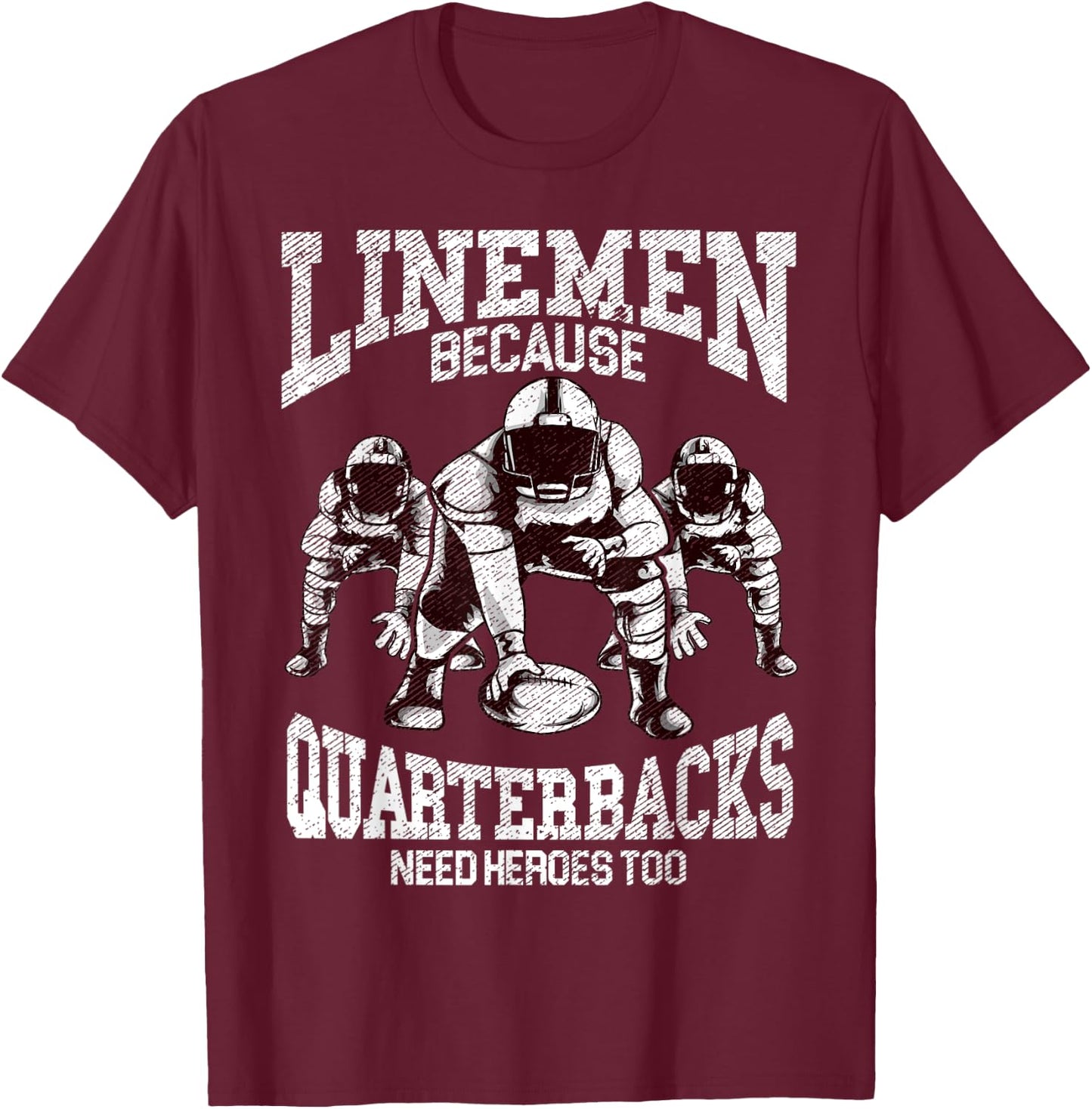 Linemen Because Quarterbacks Need Heroes Too Game Day Sunday T-Shirt - T-Shirt | Maroon