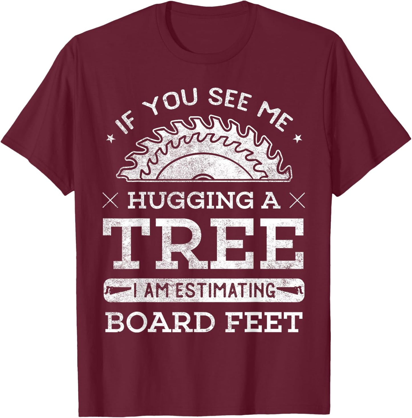 If You See Me Hugging A Tree Woodworking Lumberjack T-Shirt - T-Shirt | Maroon