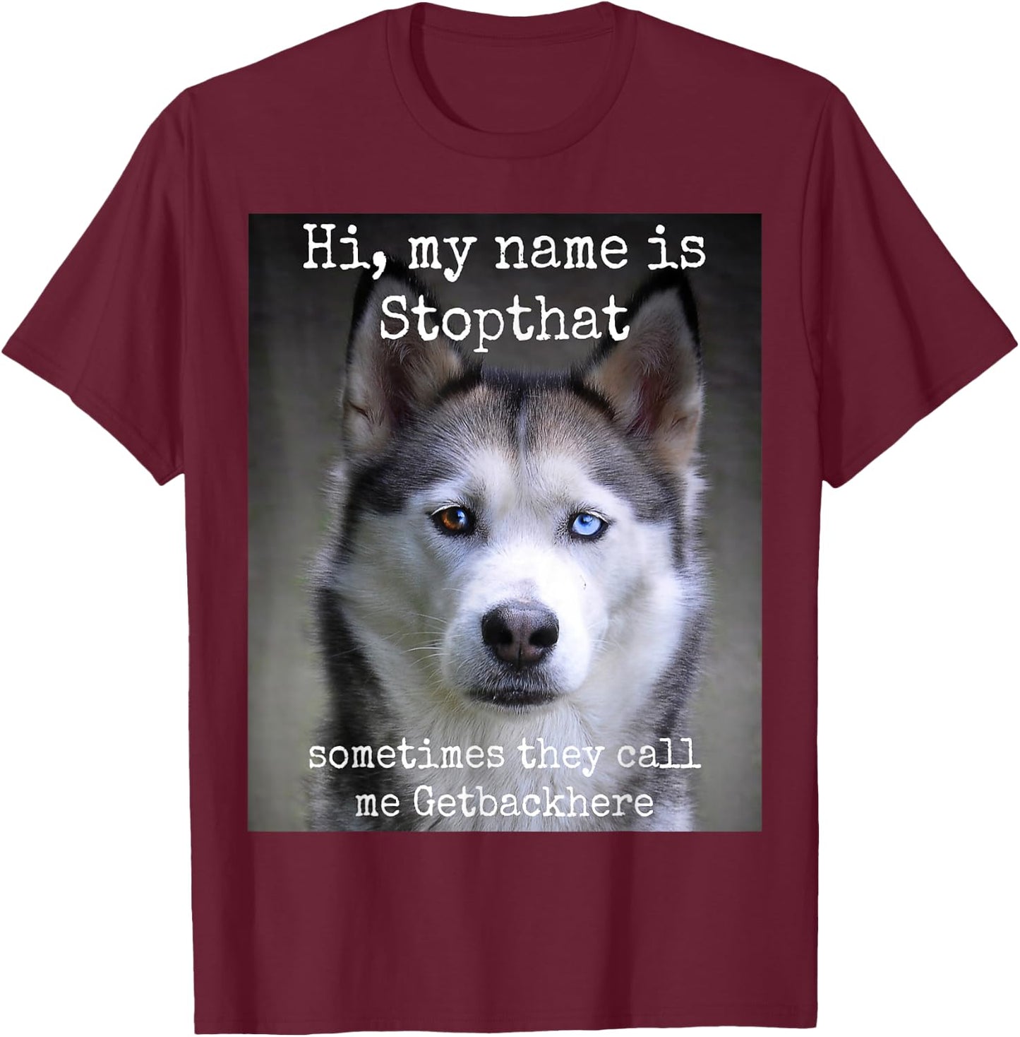 My Name is Stopthat Funny Hyper Siberian Husky Dog Owner Small T-Shirt - T-Shirt | Maroon