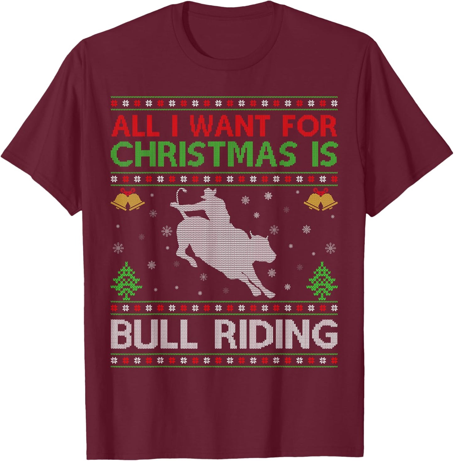 All I Want for Christmas is Ugly Bull Riding Christmas T-Shirt - T-Shirt | Maroon