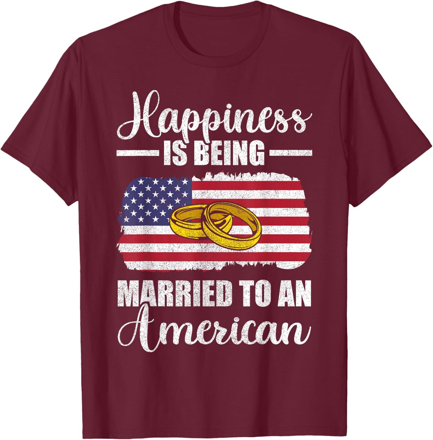 Happiness Is Being Married To An American Wedding Men Women T-Shirt - T-Shirt | Maroon