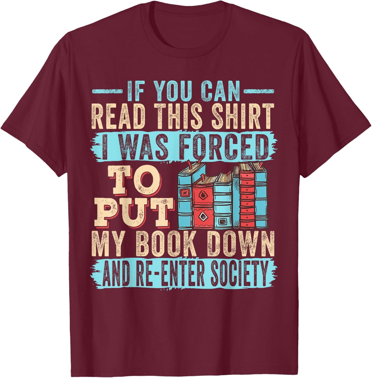 If You Can Read This I Was Forced To Put My Book Down T-Shirt - T-Shirt | Maroon