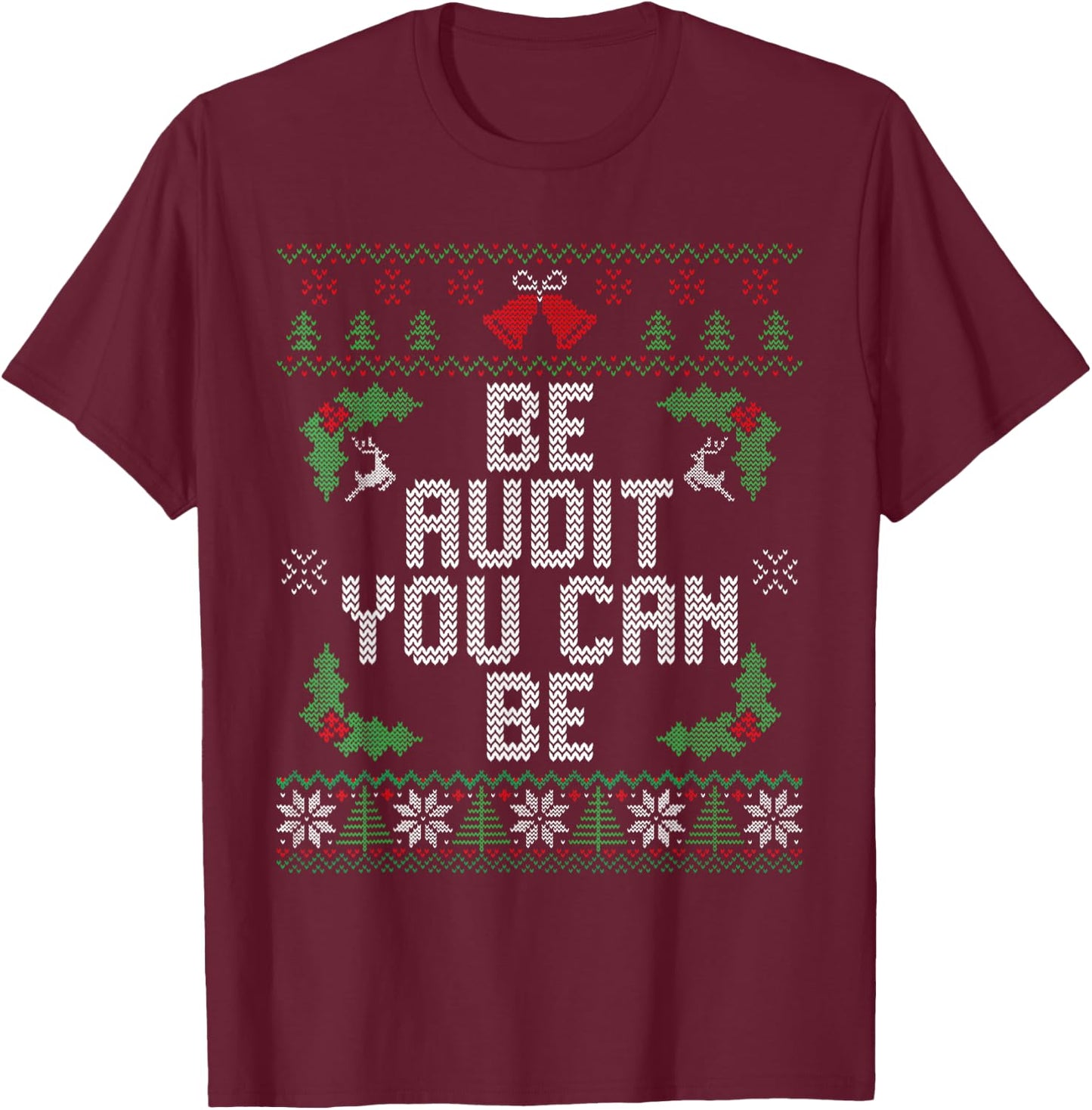 Funny Be Audit You Can Be Ugly Christmas Sweater Accountant T-Shirt - T-Shirt | Maroon