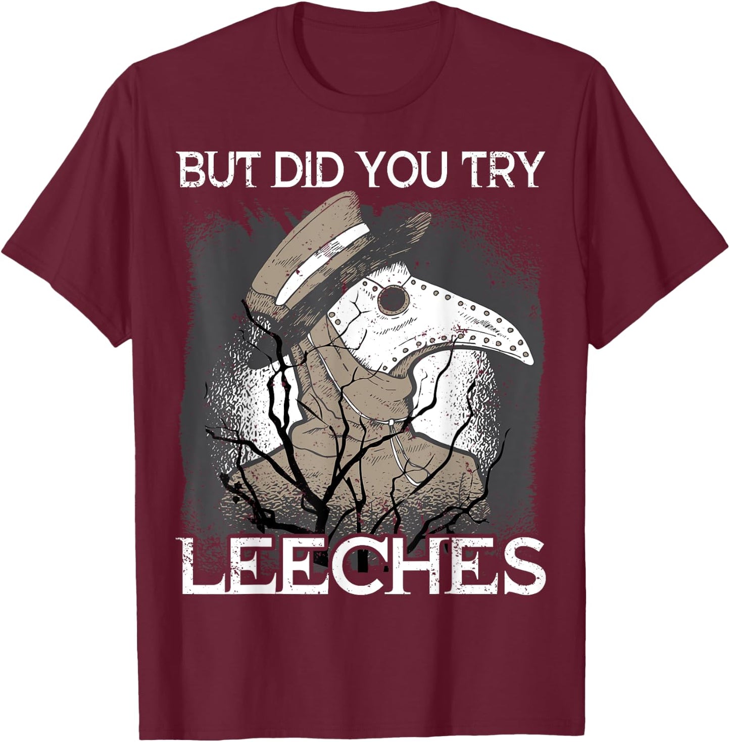 But did you try Leeches Plague Doctor Mask Cloak T-Shirt - T-Shirt | Maroon