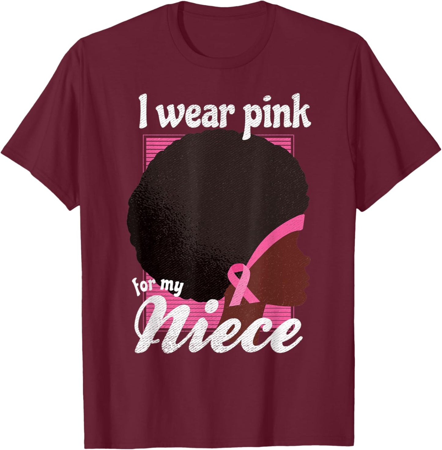 I Wear Pink For My NIECE Black Woman Breast Cancer Support T-Shirt - T-Shirt | Maroon
