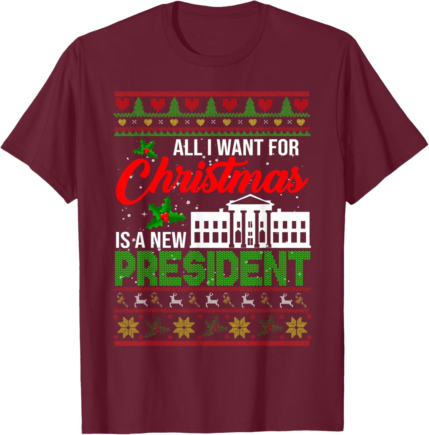 All I Want For Christmas Is A New President Xmas Sweater T-Shirt - T-Shirt | Maroon