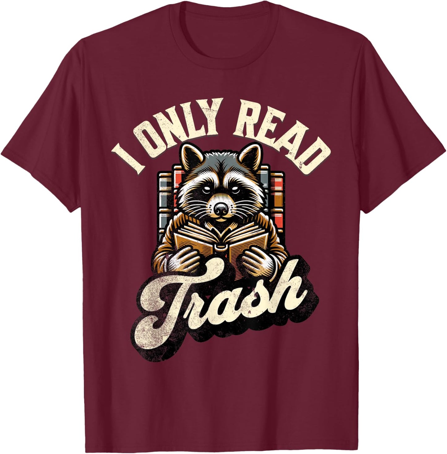 Funny Books Lover Quote Racoon Reading I Only Read Trash T-Shirt - T-Shirt | Maroon