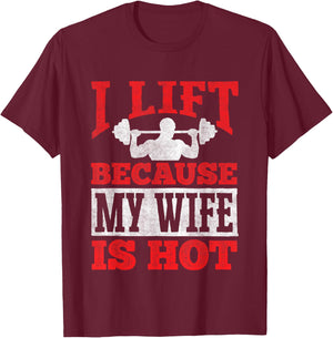 I Lift Because My Wife Is Hot - Workout Gym Fitness T-Shirt - T-Shirt | Maroon