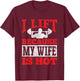 I Lift Because My Wife Is Hot - Workout Gym Fitness T-Shirt - T-Shirt | Maroon