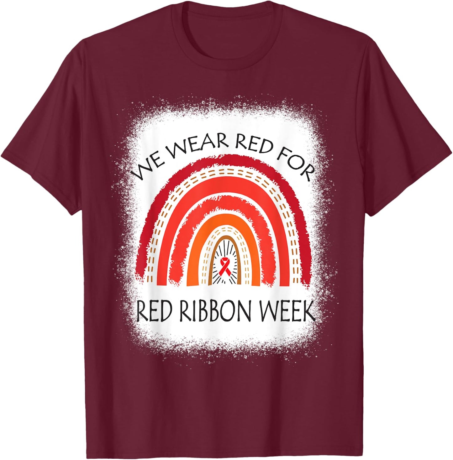 We Wear Red For Red Ribbon Week Awareness Rainbow Bleached T-Shirt - T-Shirt | Maroon