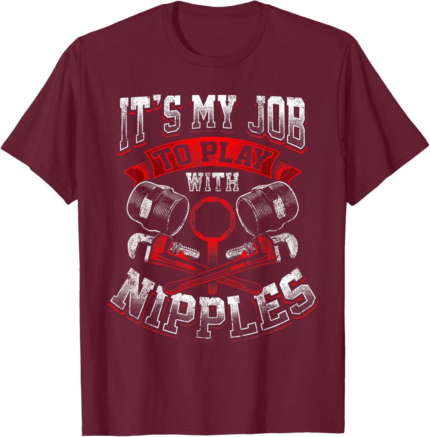 Funny Plumber Gift Dirty Humor My Job to Play With Nipples T-Shirt - T-Shirt | Maroon