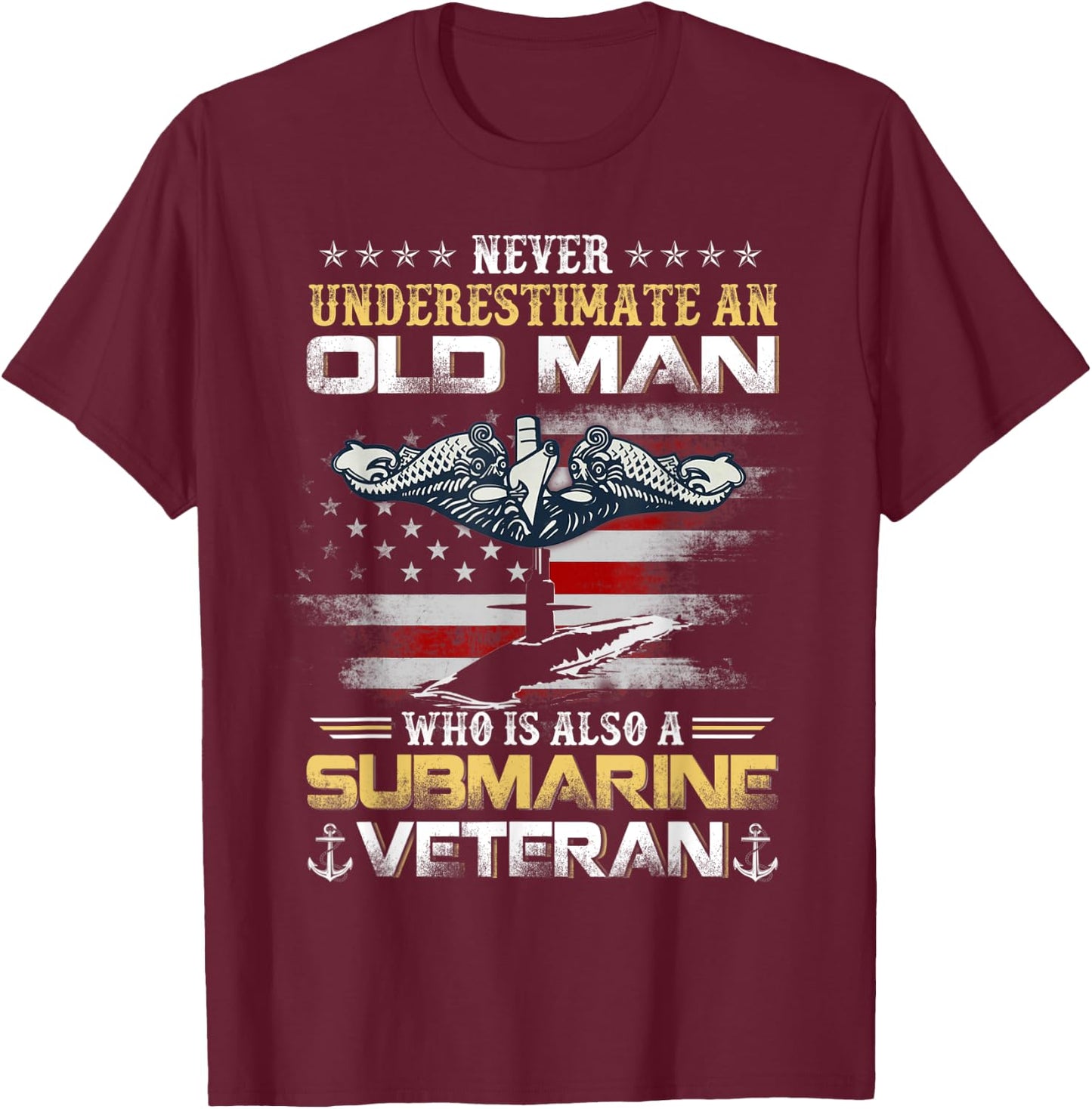 Never Underestimate An Old Man Submarines Veteran Patriotic T-Shirt - T-Shirt | Maroon