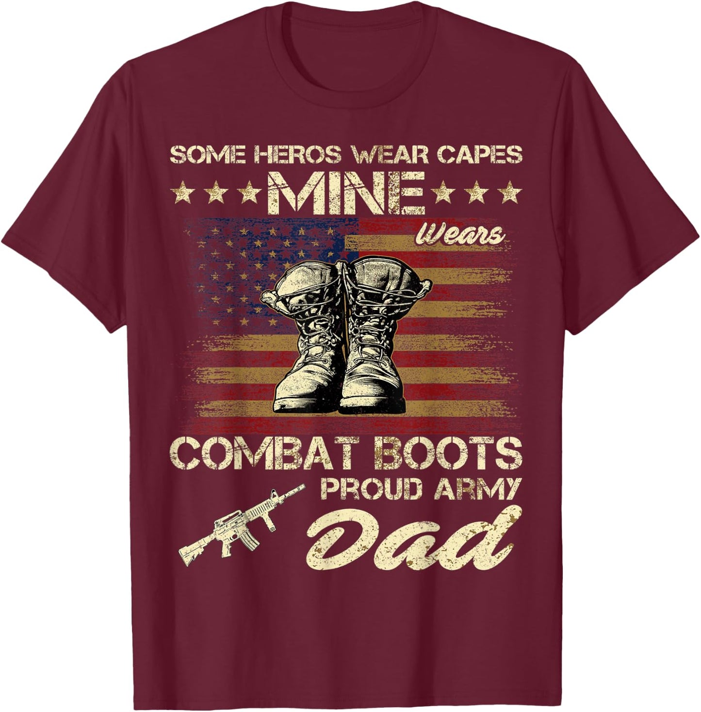 Some Heros Wear Capes Mine Wears Combat Boots Army Dad T-Shirt - T-Shirt | Maroon