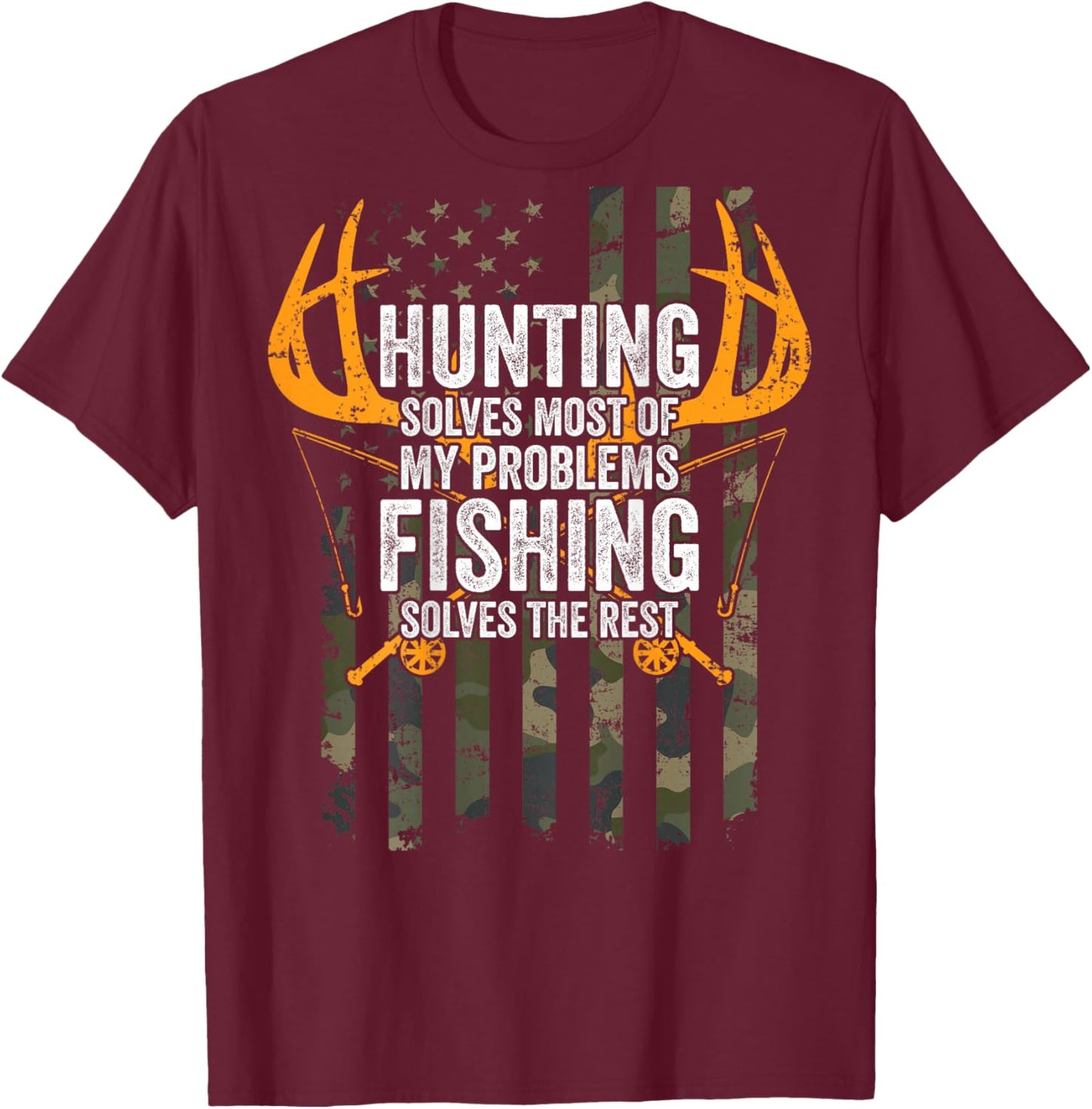 Hunting Solves Most Problems Fishing The Rest - ON BACK T-Shirt - T-Shirt | Maroon